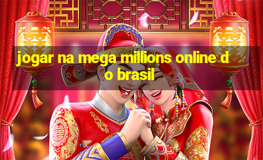 jogar na mega millions online do brasil