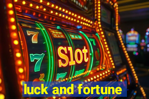 luck and fortune