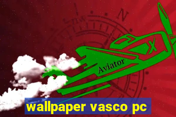 wallpaper vasco pc