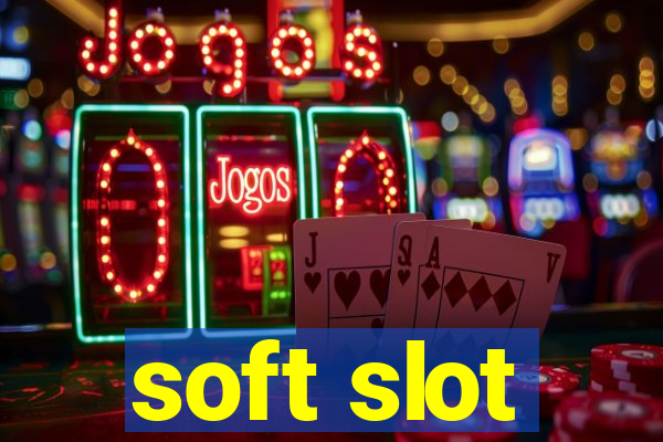 soft slot