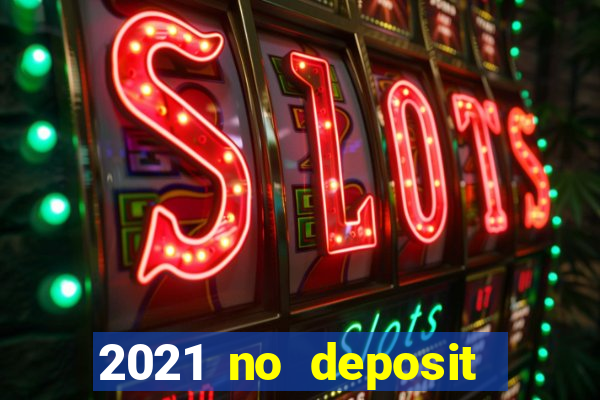 2021 no deposit bonus casino