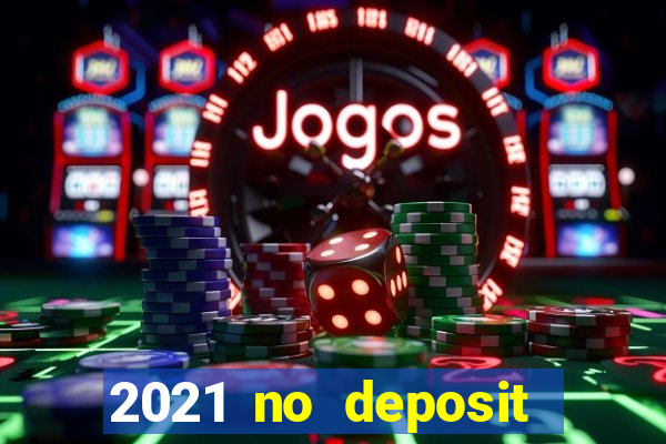 2021 no deposit bonus casino