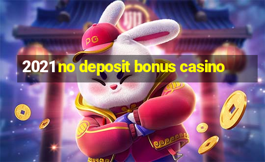 2021 no deposit bonus casino