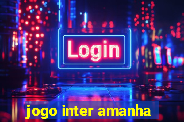 jogo inter amanha