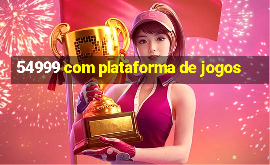 54999 com plataforma de jogos