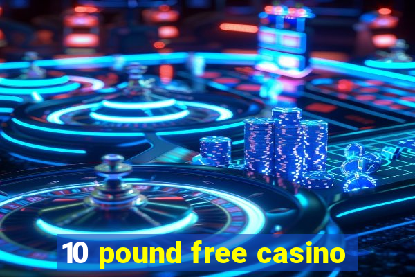 10 pound free casino