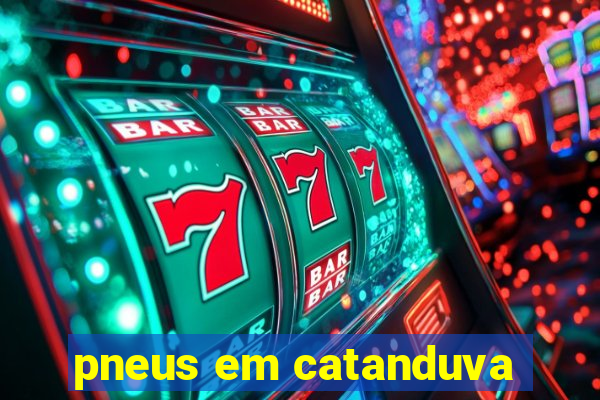 pneus em catanduva