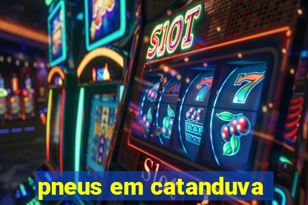 pneus em catanduva