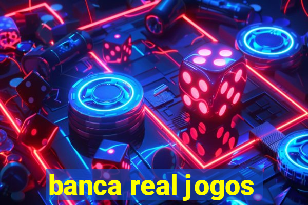 banca real jogos