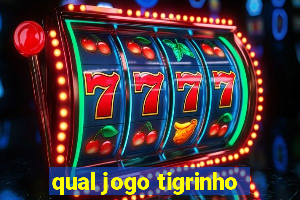 qual jogo tigrinho