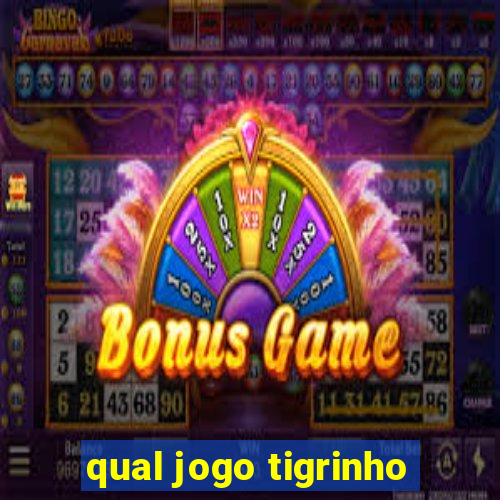 qual jogo tigrinho