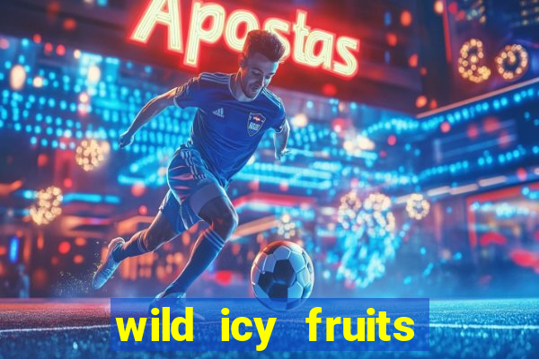 wild icy fruits slot free play