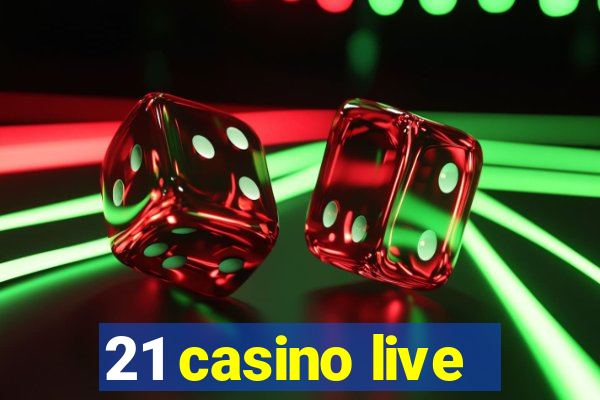 21 casino live