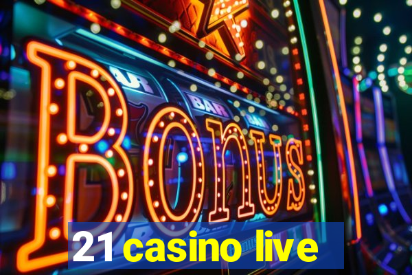 21 casino live