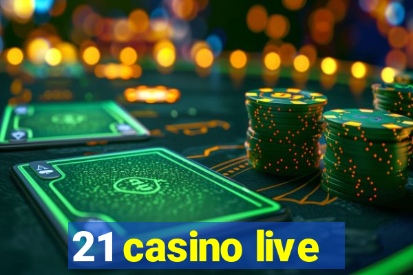 21 casino live