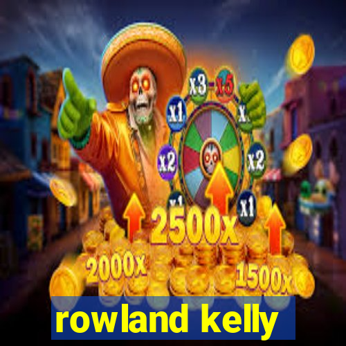 rowland kelly