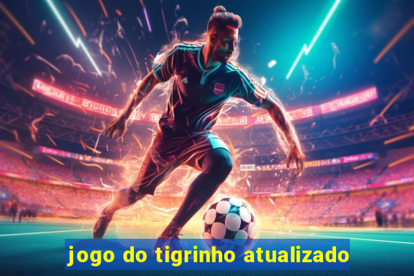 jogo do tigrinho atualizado