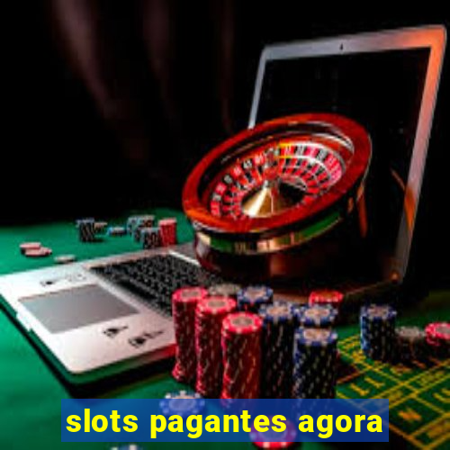 slots pagantes agora