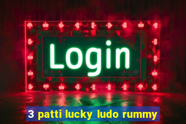 3 patti lucky ludo rummy