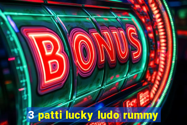 3 patti lucky ludo rummy