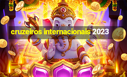 cruzeiros internacionais 2023