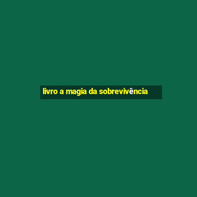 livro a magia da sobrevivência