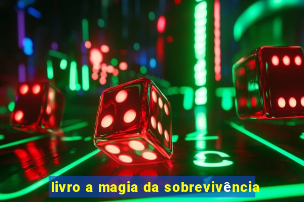 livro a magia da sobrevivência