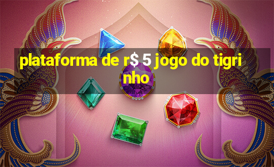 plataforma de r$ 5 jogo do tigrinho