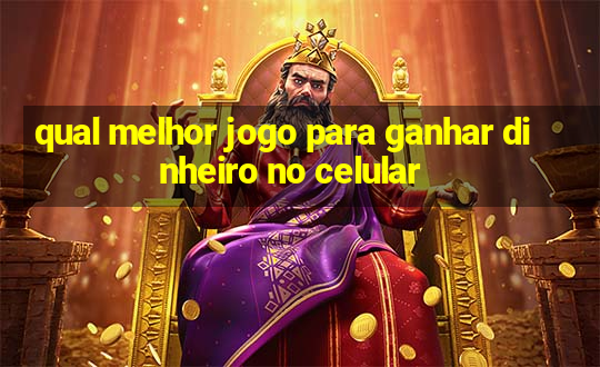 qual melhor jogo para ganhar dinheiro no celular