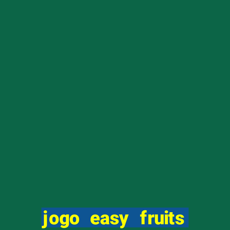 jogo easy fruits paga mesmo