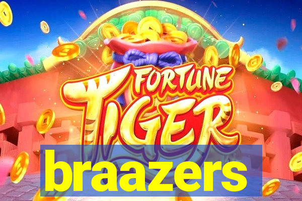 braazers