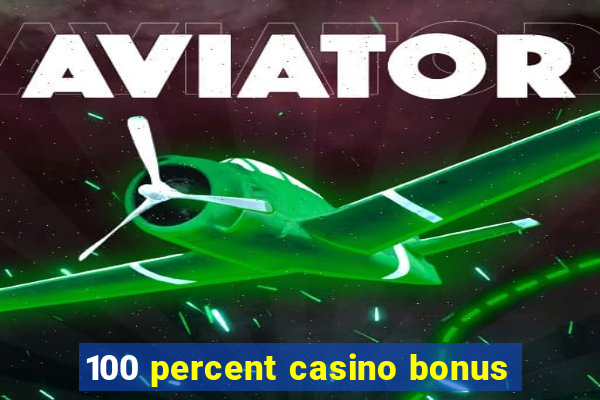 100 percent casino bonus