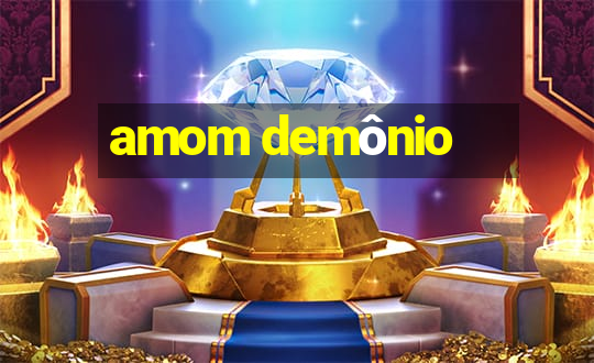 amom demônio