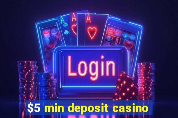 $5 min deposit casino