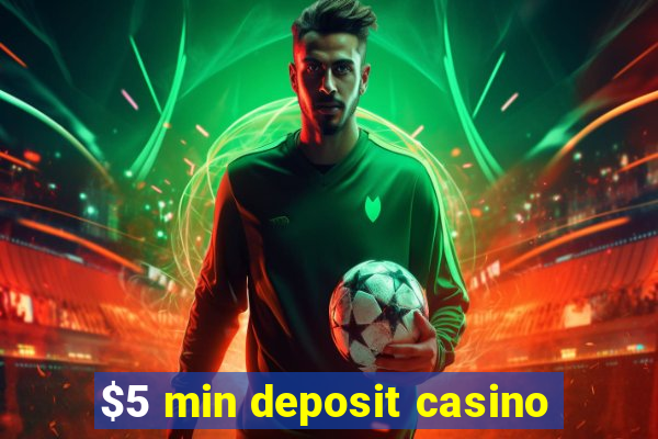 $5 min deposit casino