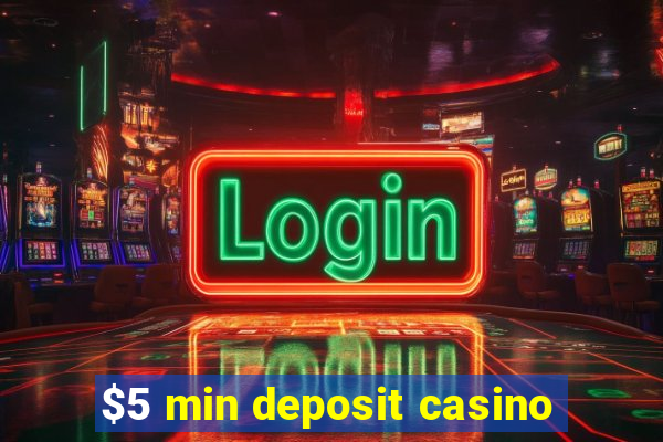 $5 min deposit casino