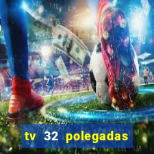 tv 32 polegadas casas bahia