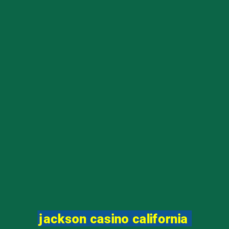 jackson casino california