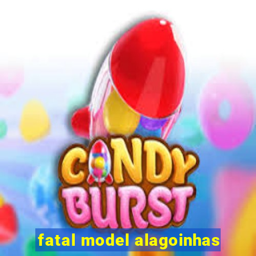 fatal model alagoinhas