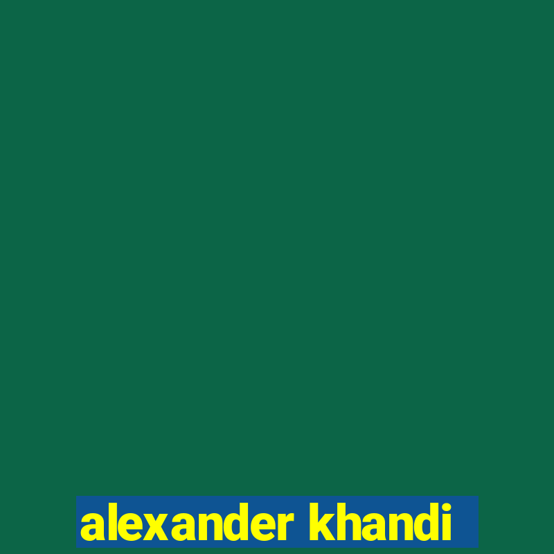 alexander khandi