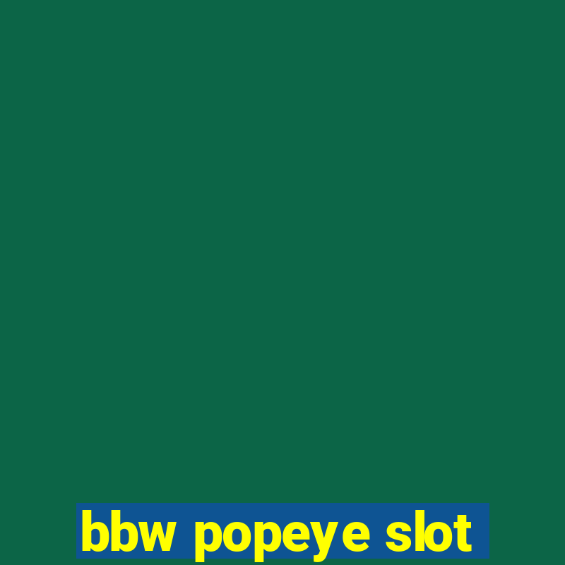 bbw popeye slot