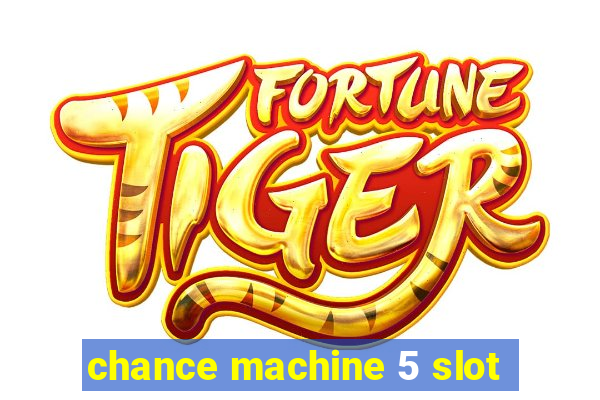 chance machine 5 slot