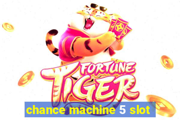 chance machine 5 slot