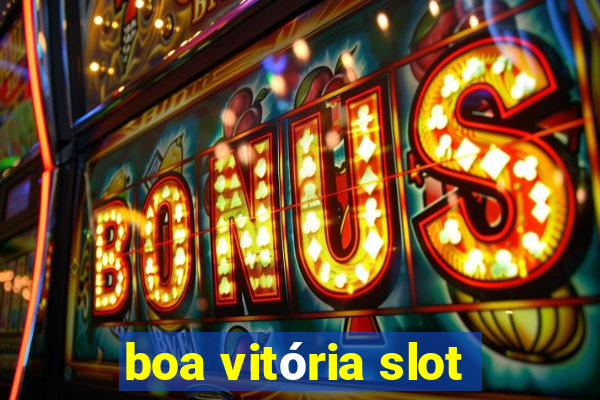 boa vitória slot