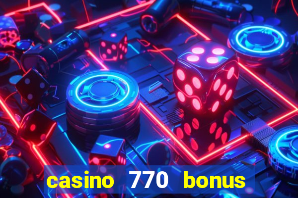 casino 770 bonus code 25€