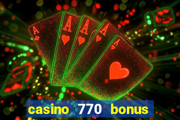 casino 770 bonus code 25€