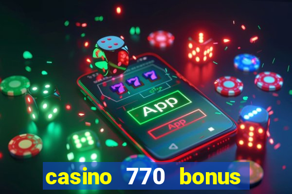 casino 770 bonus code 25€