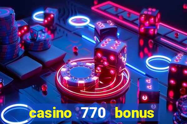 casino 770 bonus code 25€