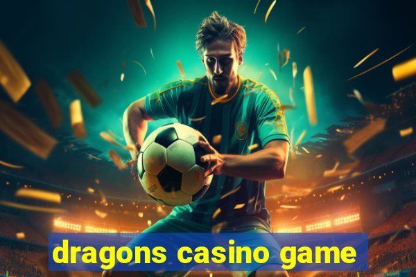 dragons casino game