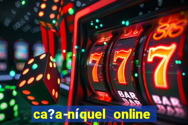 ca?a-níquel online valendo dinheiro